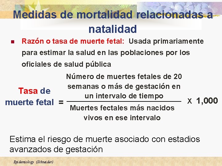 Medidas de mortalidad relacionadas a natalidad n Razón o tasa de muerte fetal: Usada