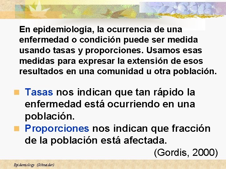 En epidemiología, la ocurrencia de una enfermedad o condición puede ser medida usando tasas