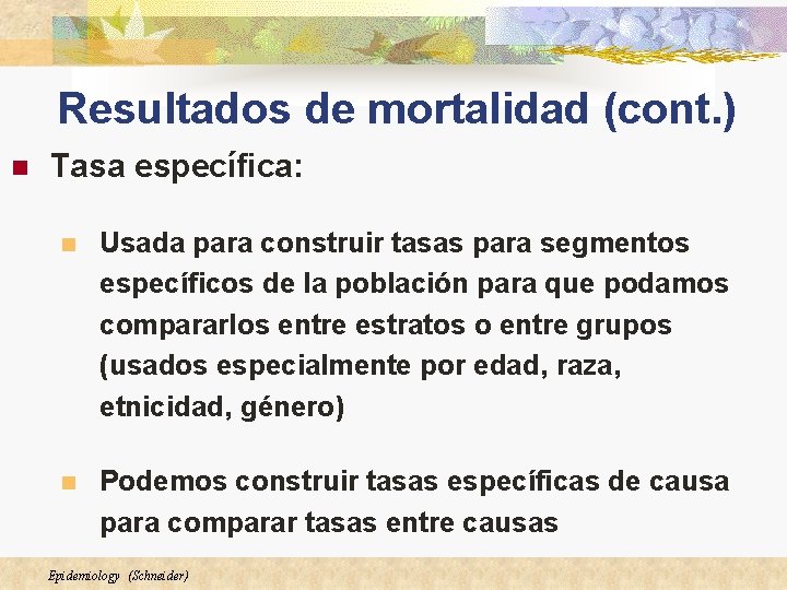 Resultados de mortalidad (cont. ) n Tasa específica: n Usada para construir tasas para