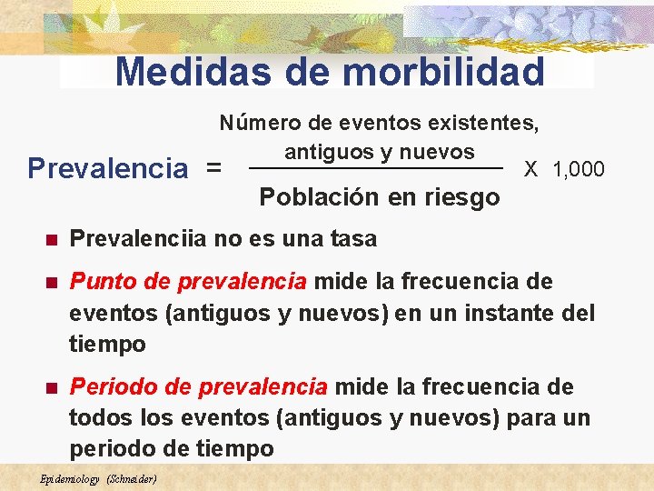 Medidas de morbilidad Prevalencia Número de eventos existentes, antiguos y nuevos X 1, 000 Medidas de morbilidad Prevalencia Número de eventos existentes, antiguos y nuevos X 1, 000