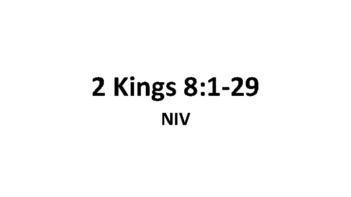 2 Kings 8: 1 -29 NIV 2 Kings 8: 1 -29 NIV