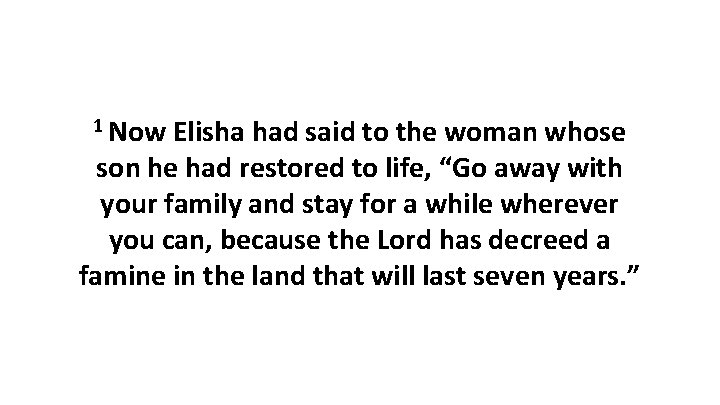 1 Now Elisha had said to the woman whose son he had restored to 1 Now Elisha had said to the woman whose son he had restored to