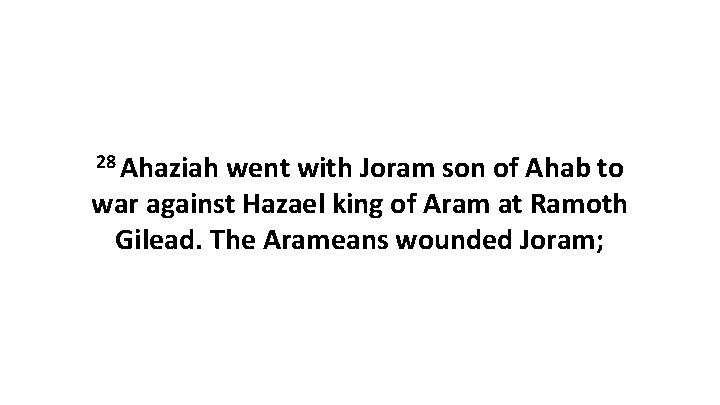 28 Ahaziah went with Joram son of Ahab to war against Hazael king of 28 Ahaziah went with Joram son of Ahab to war against Hazael king of