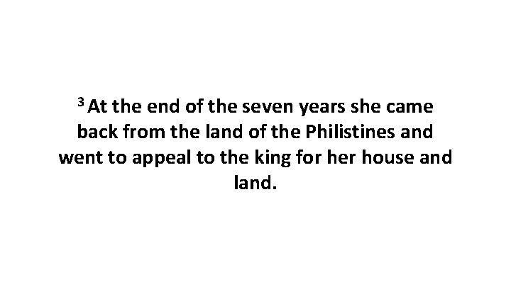 3 At the end of the seven years she came back from the land 3 At the end of the seven years she came back from the land