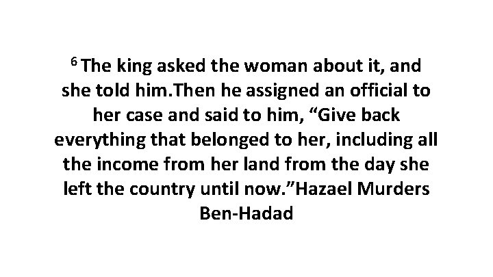 6 The king asked the woman about it, and she told him. Then he 6 The king asked the woman about it, and she told him. Then he