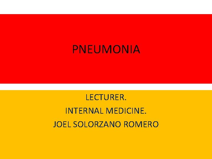 PNEUMONIA LECTURER. INTERNAL MEDICINE. JOEL SOLORZANO ROMERO 