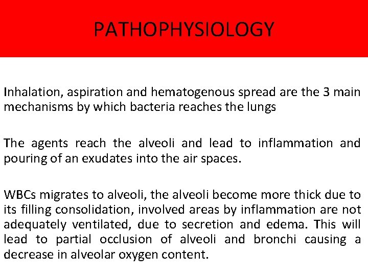 PATHOPHYSIOLOGY Inhalation, aspiration and hematogenous spread are the 3 main mechanisms by which bacteria