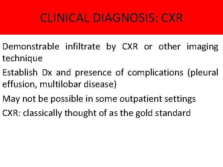 CLINICAL DIAGNOSIS: CXR Demonstrable infiltrate by CXR or other imaging technique Establish Dx and
