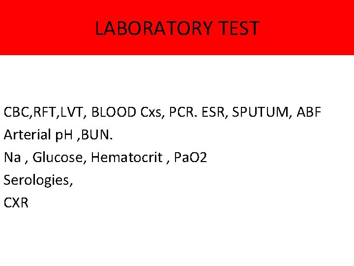LABORATORY TEST CBC, RFT, LVT, BLOOD Cxs, PCR. ESR, SPUTUM, ABF Arterial p. H
