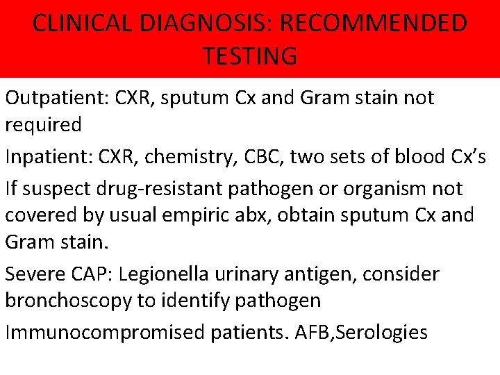 CLINICAL DIAGNOSIS: RECOMMENDED TESTING Outpatient: CXR, sputum Cx and Gram stain not required Inpatient: