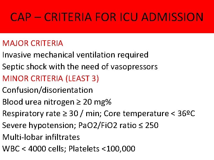 CAP – CRITERIA FOR ICU ADMISSION MAJOR CRITERIA Invasive mechanical ventilation required Septic shock