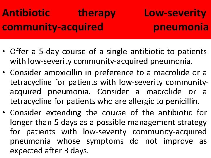 Antibiotic therapy community-acquired Low-severity pneumonia • Offer a 5 -day course of a single