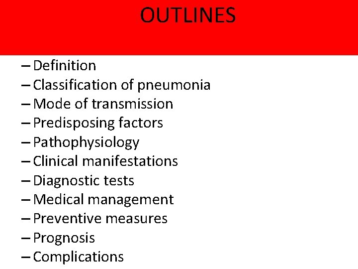 OUTLINES – Definition – Classification of pneumonia – Mode of transmission – Predisposing factors