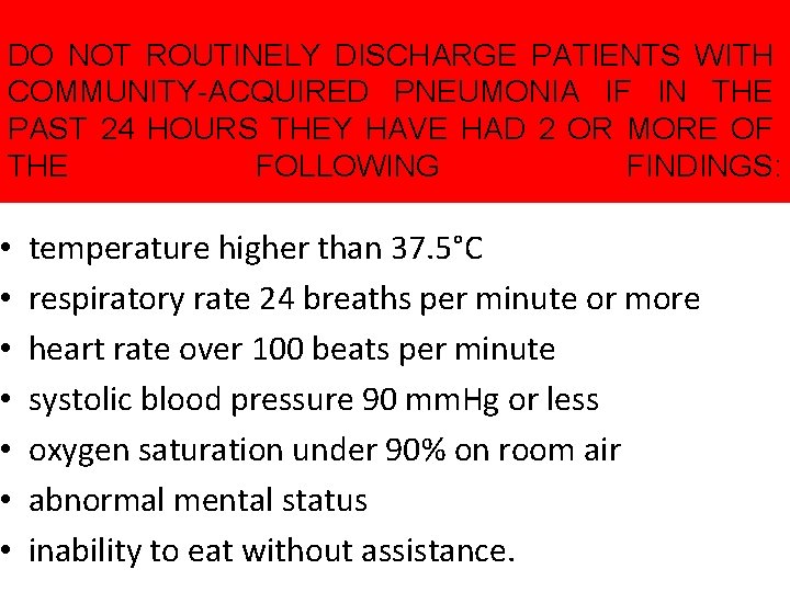 DO NOT ROUTINELY DISCHARGE PATIENTS WITH COMMUNITY-ACQUIRED PNEUMONIA IF IN THE PAST 24 HOURS