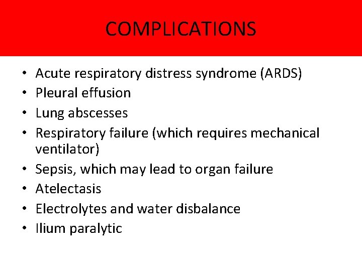 COMPLICATIONS • • Acute respiratory distress syndrome (ARDS) Pleural effusion Lung abscesses Respiratory failure