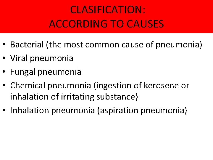  CLASIFICATION: ACCORDING TO CAUSES Bacterial (the most common cause of pneumonia) Viral pneumonia