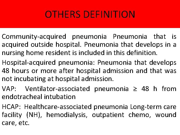 OTHERS DEFINITION Community-acquired pneumonia Pneumonia that is acquired outside hospital. Pneumonia that develops in