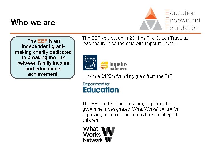 Who we are The EEF is an independent grantmaking charity dedicated to breaking the
