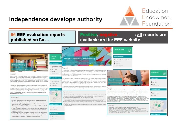 Independence develops authority 66 EEF evaluation reports published so far… Positive, negative, neutral: all