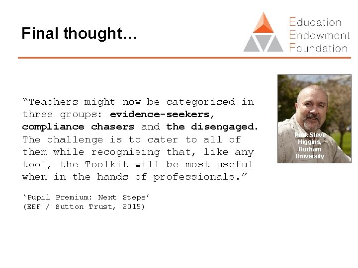 Final thought… “Teachers might now be categorised in three groups: evidence-seekers, compliance chasers and