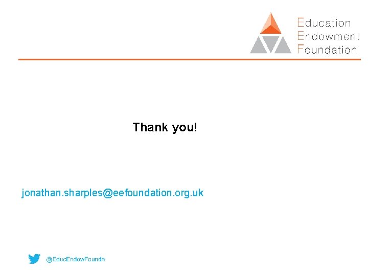 Thank you! jonathan. sharples@eefoundation. org. uk 