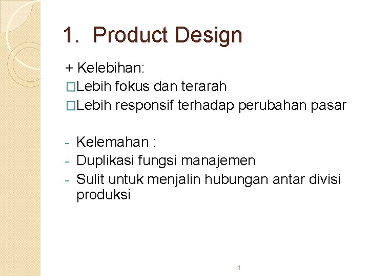 1. Product Design + Kelebihan: �Lebih fokus dan terarah �Lebih responsif terhadap perubahan pasar