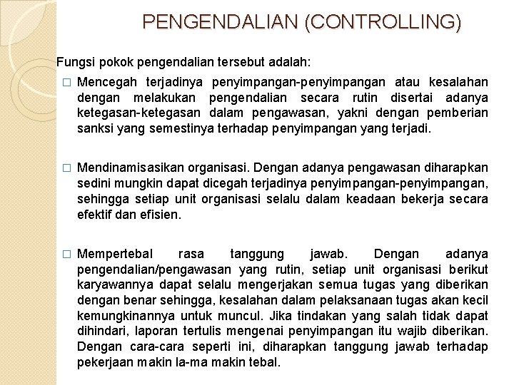 PENGENDALIAN (CONTROLLING) Fungsi pokok pengendalian tersebut adalah: � Mencegah terjadinya penyimpangan atau kesalahan dengan