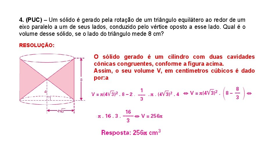 4. (PUC) – Um sólido é gerado pela rotação de um triângulo equilátero ao