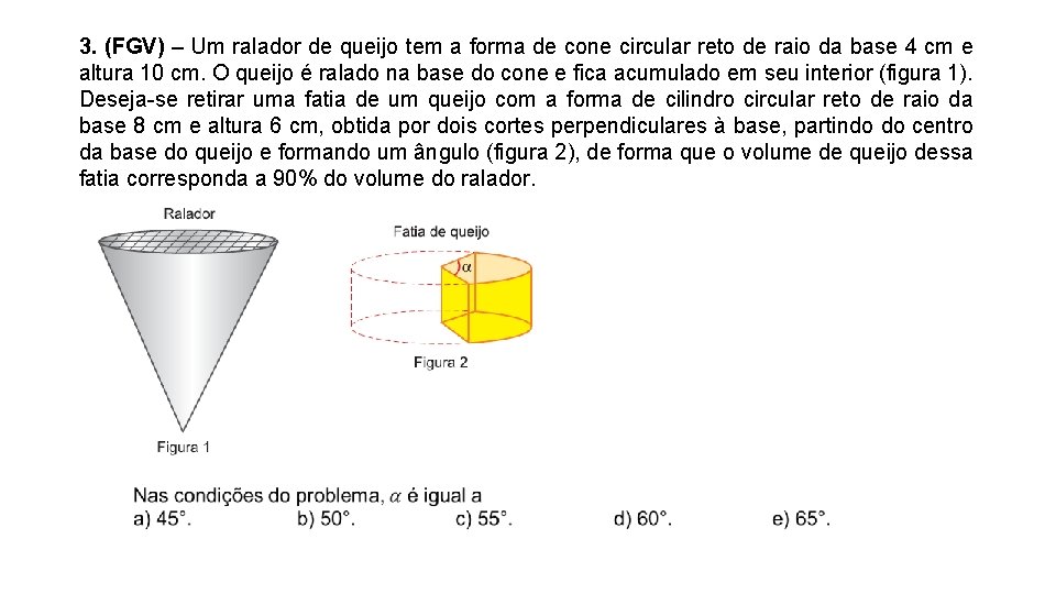 3. (FGV) – Um ralador de queijo tem a forma de cone circular reto