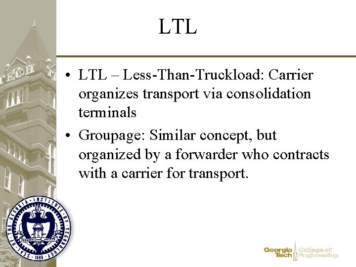 LTL • LTL – Less-Than-Truckload: Carrier organizes transport via consolidation terminals • Groupage: Similar LTL • LTL – Less-Than-Truckload: Carrier organizes transport via consolidation terminals • Groupage: Similar