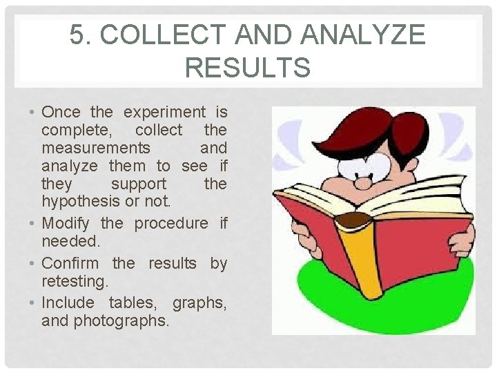 5. COLLECT AND ANALYZE RESULTS • Once the experiment is complete, collect the measurements