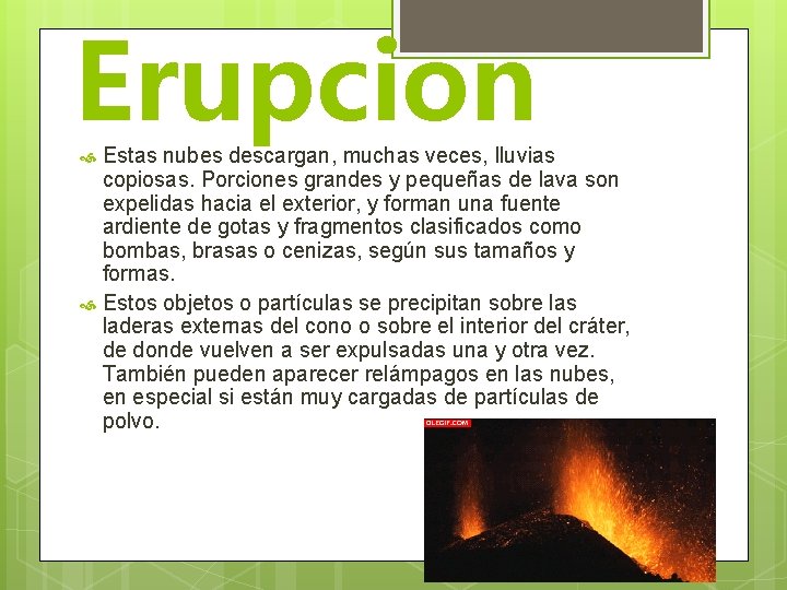 Erupcion Estas nubes descargan, muchas veces, lluvias copiosas. Porciones grandes y pequeñas de lava