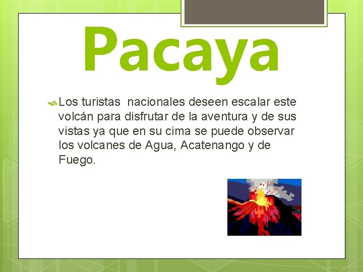Pacaya Los turistas nacionales deseen escalar este volcán para disfrutar de la aventura y
