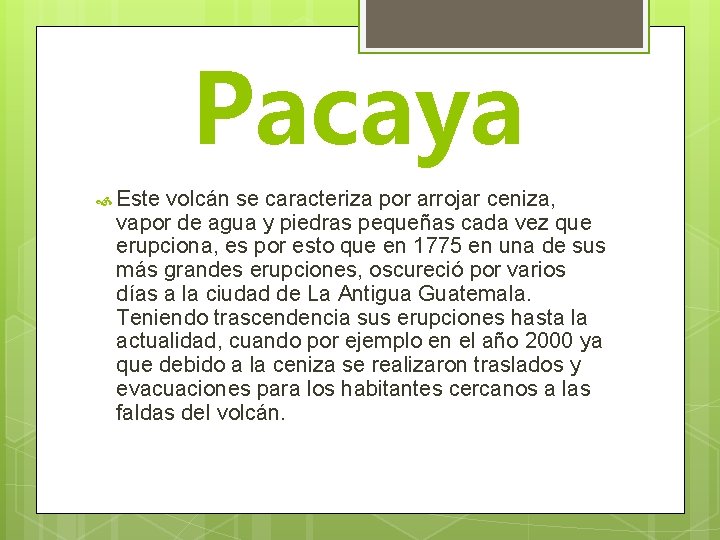 Pacaya Este volcán se caracteriza por arrojar ceniza, vapor de agua y piedras pequeñas