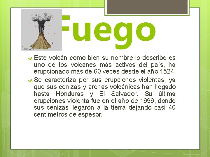 Fuego Este volcán como bien su nombre lo describe es uno de los volcanes