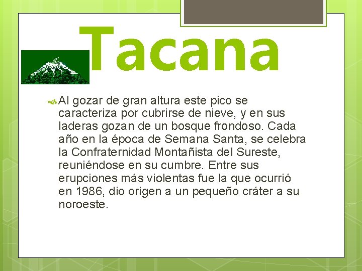 Tacana Al gozar de gran altura este pico se caracteriza por cubrirse de nieve,