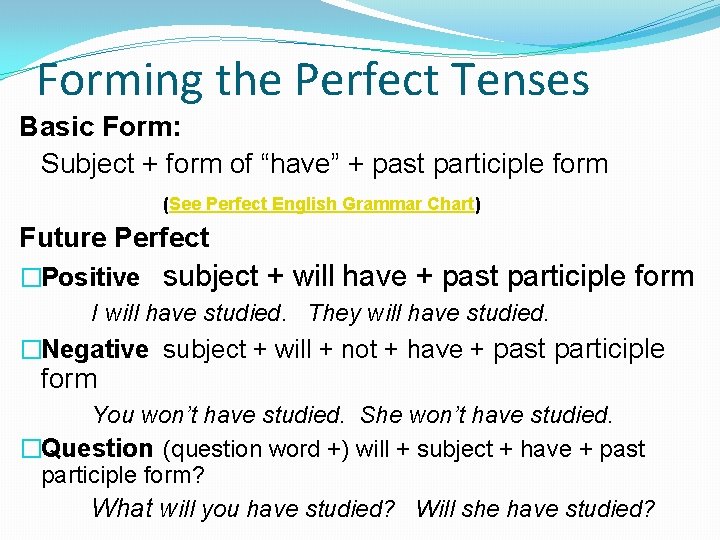 Forming the Perfect Tenses Basic Form: Subject + form of “have” + past participle
