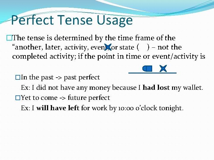 Perfect Tense Usage �The tense is determined by the time frame of the “another,