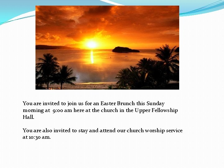 You are invited to join us for an Easter Brunch this Sunday morning at