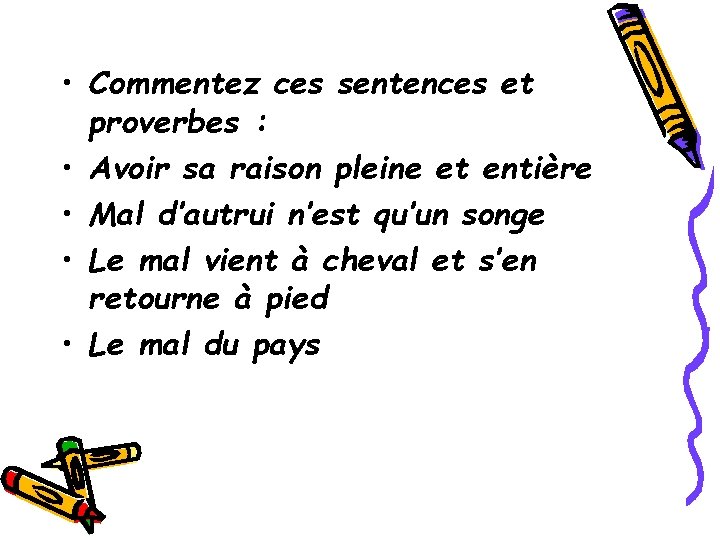  • Commentez ces sentences et proverbes : • Avoir sa raison pleine et