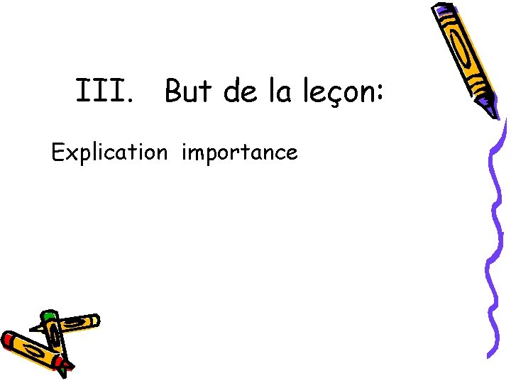 III. But de la leçon: Explication importance 