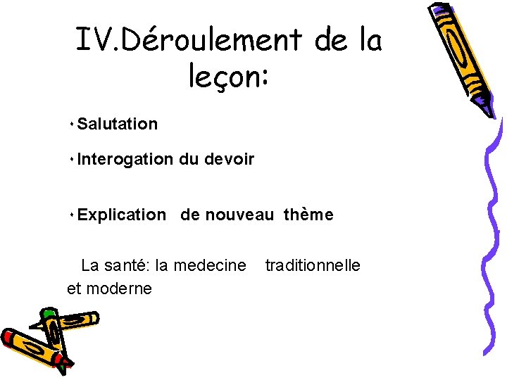 IV. Déroulement de la leçon: ٠ Salutation ٠ Interogation du devoir ٠ Explication de