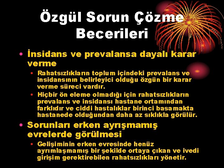 Özgül Sorun Çözme Becerileri • İnsidans ve prevalansa dayalı karar verme • Rahatsızlıkların toplum