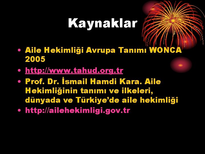 Kaynaklar • Aile Hekimliği Avrupa Tanımı WONCA 2005 • http: //www. tahud. org. tr