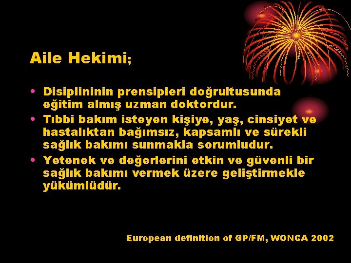 Aile Hekimi; • Disiplininin prensipleri doğrultusunda eğitim almış uzman doktordur. • Tıbbi bakım isteyen