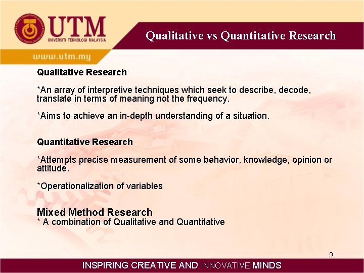 Qualitative vs Quantitative Research Qualitative Research *An array of interpretive techniques which seek to