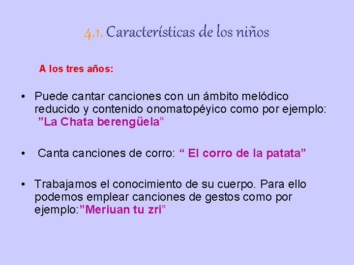 4. 1. Características de los niños A los tres años: • Puede cantar canciones