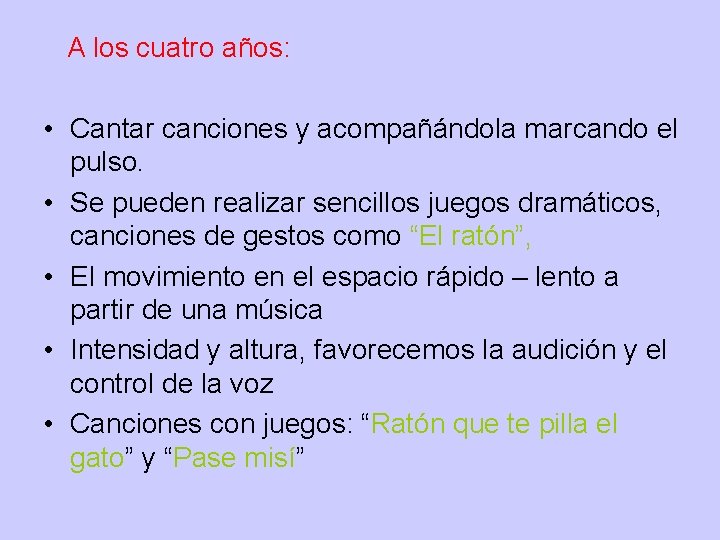  A los cuatro años: • Cantar canciones y acompañándola marcando el pulso. •