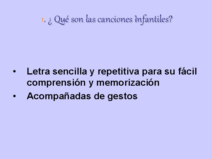 1. ¿ Qué son las canciones Infantiles? • • Letra sencilla y repetitiva para