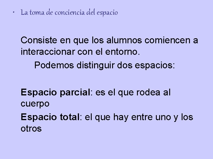  • La toma de conciencia del espacio Consiste en que los alumnos comiencen